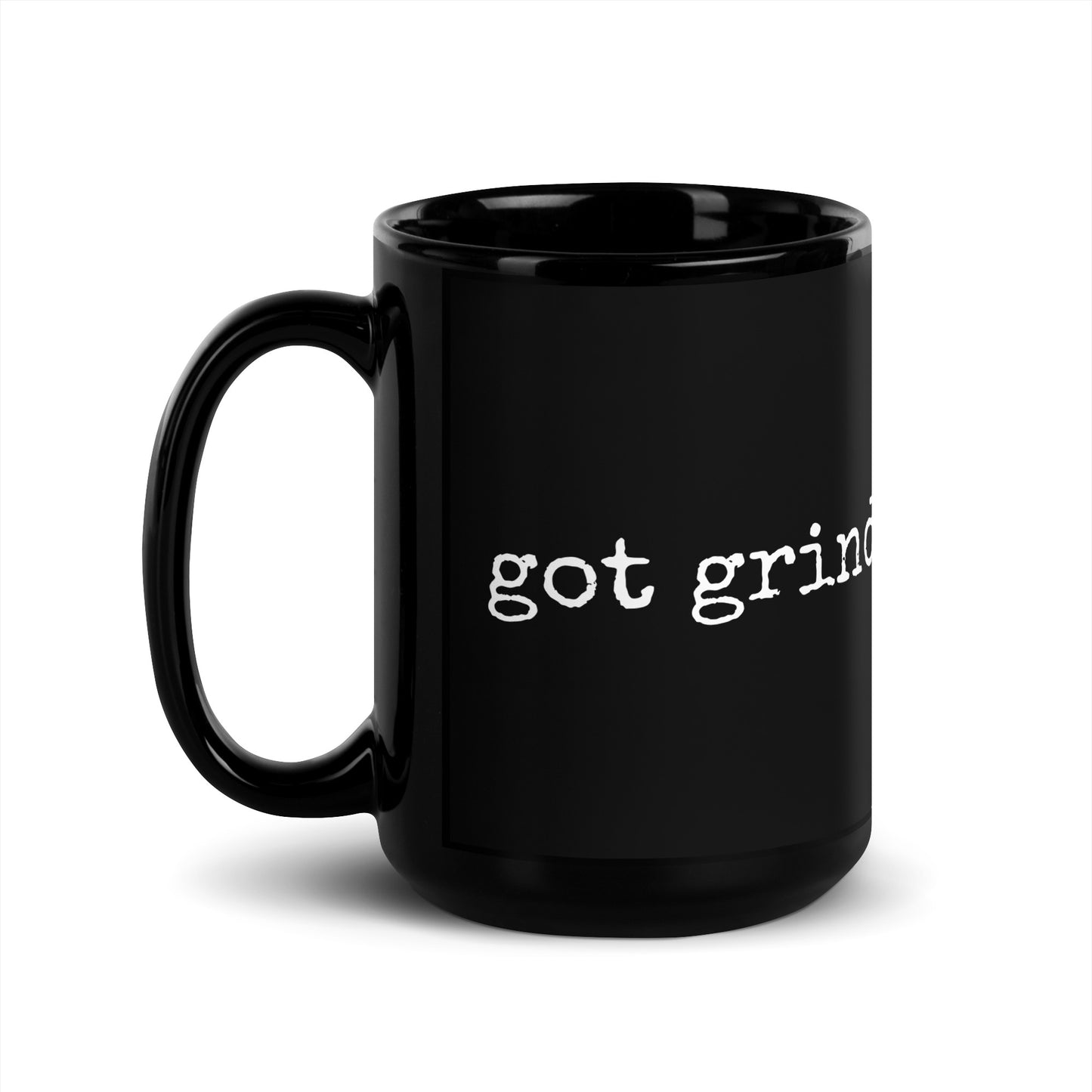 Got grind? Black Glossy Mug