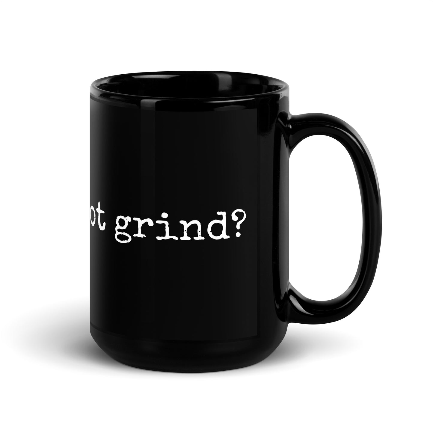 Got grind? Black Glossy Mug