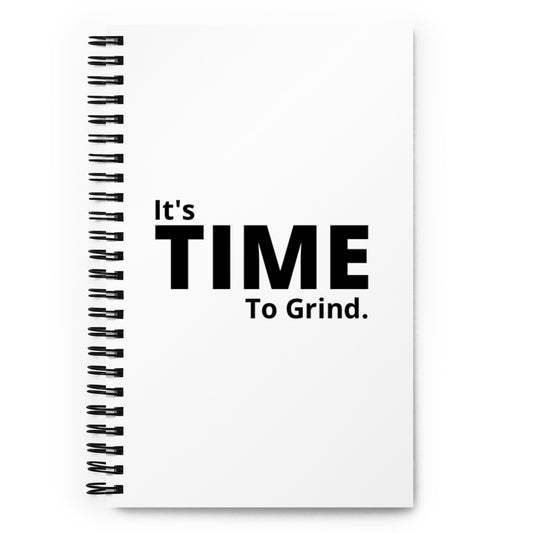 It’s Time to Grind Spiral Notebook