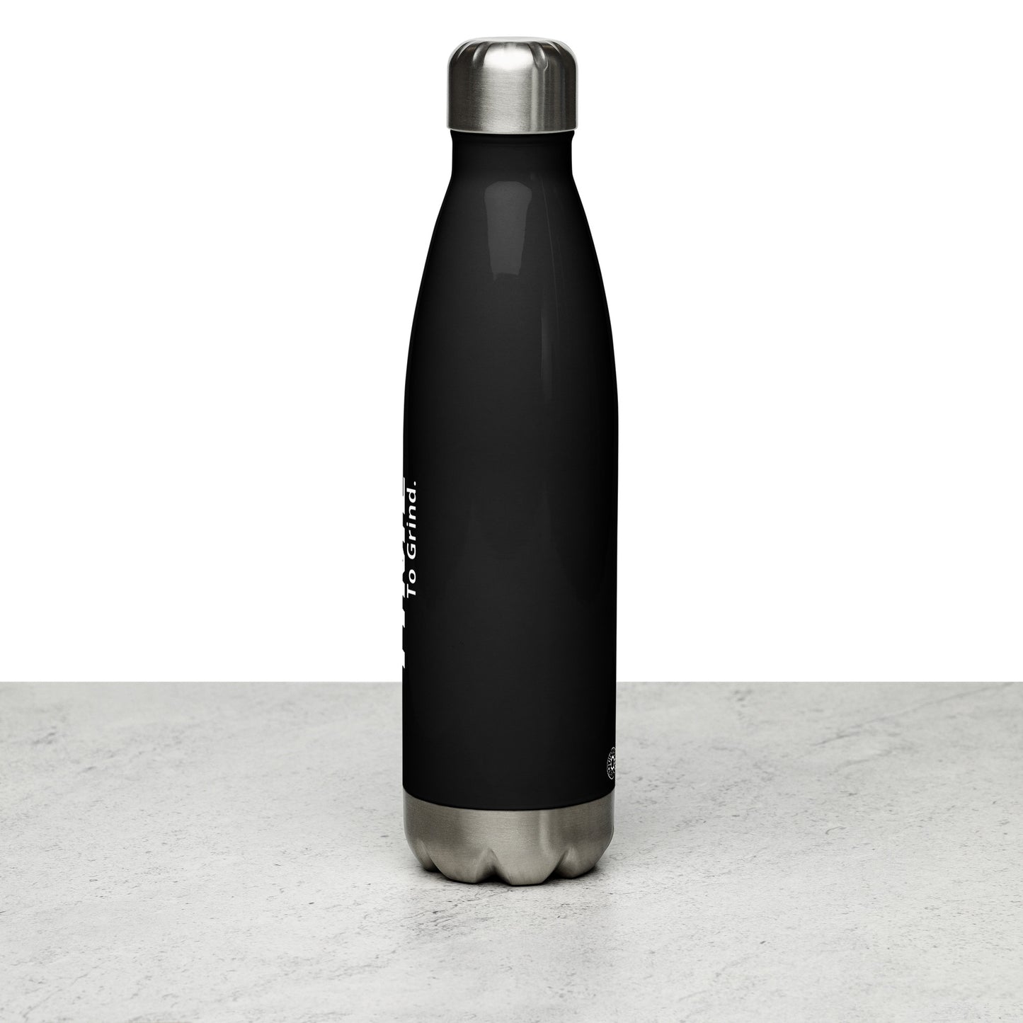 It’s Time to Grind Stainless Steel Water Bottle