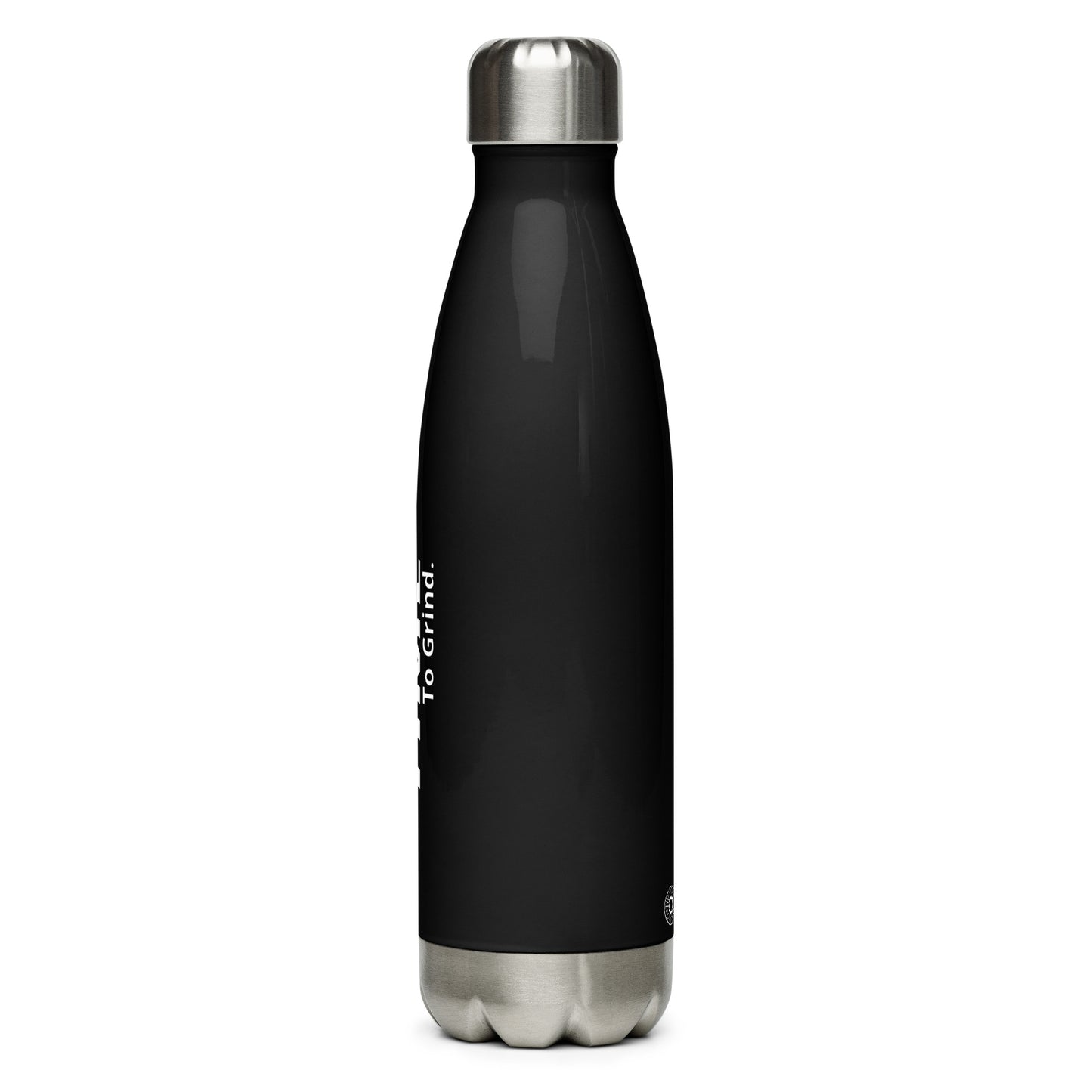 It’s Time to Grind Stainless Steel Water Bottle