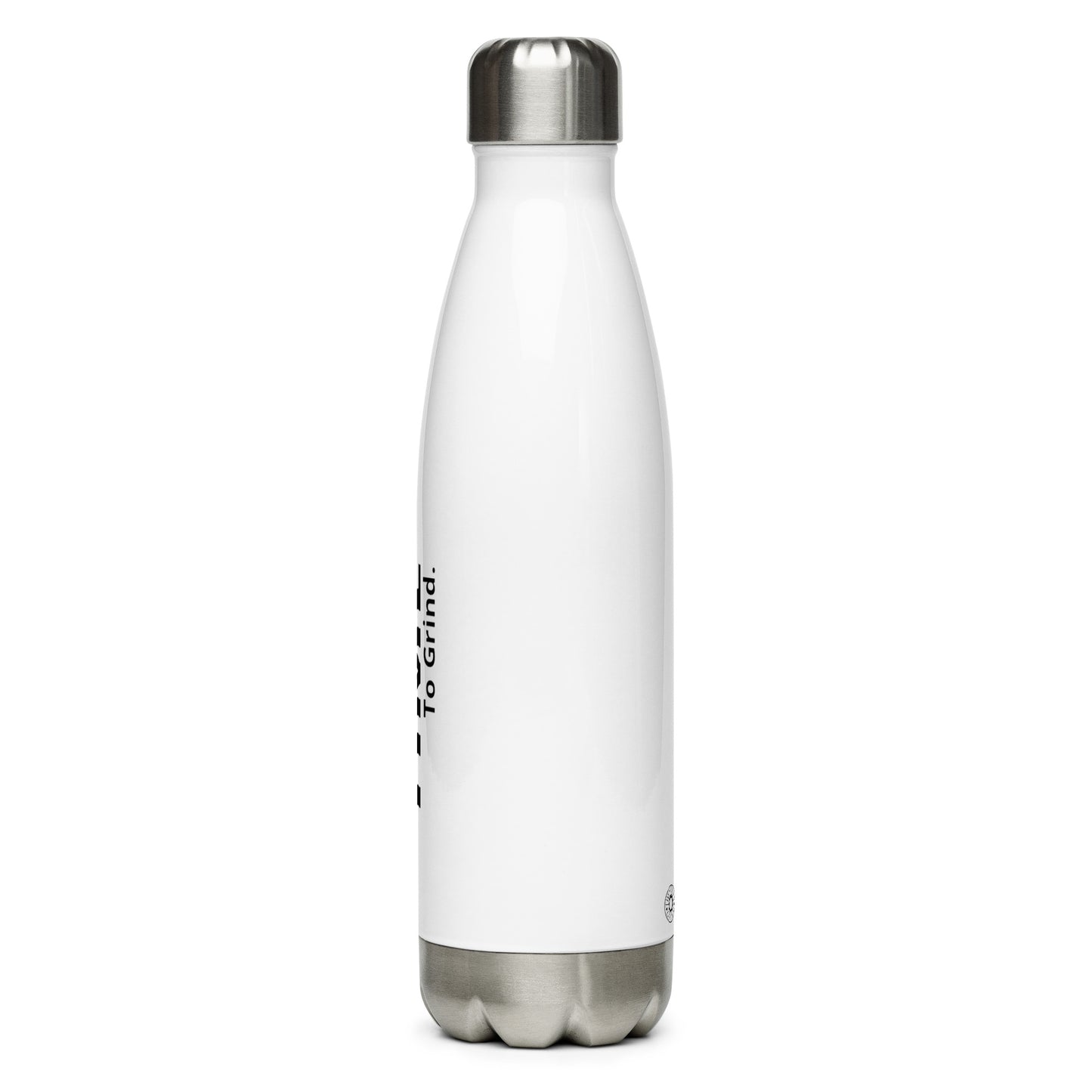 It’s Time to Grind Stainless Steel Water Bottle