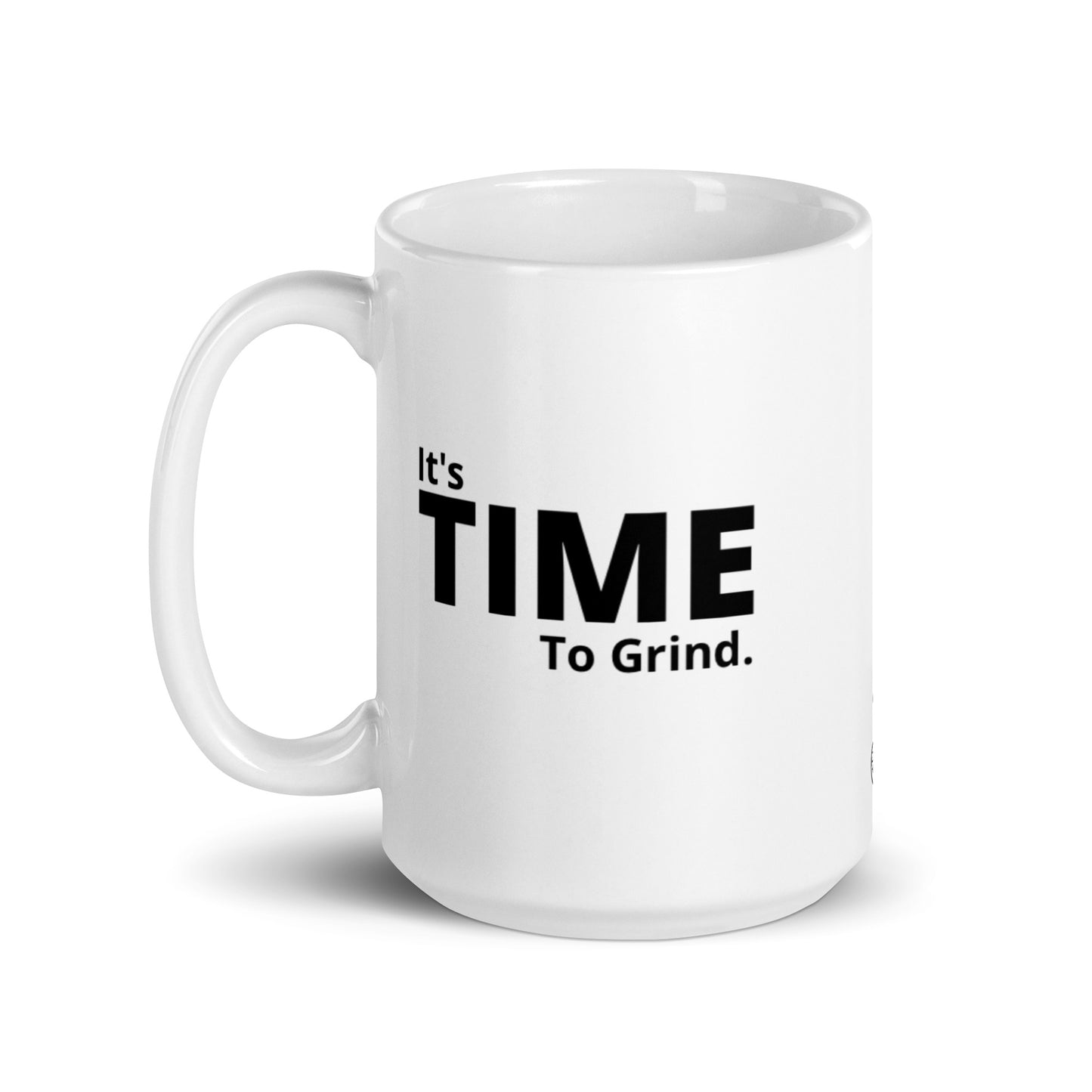 It’s Time to Grind White Glossy Mug