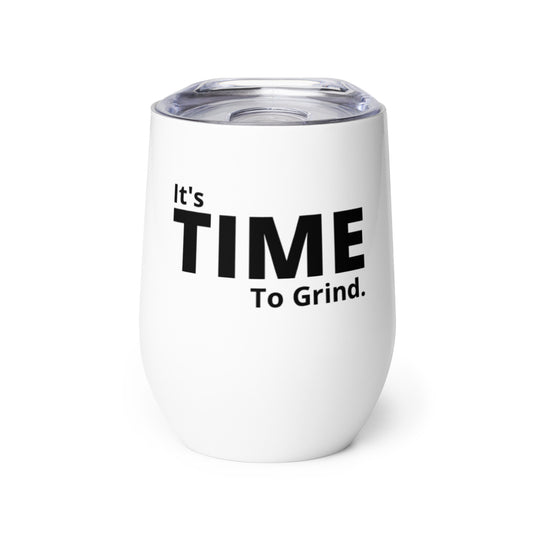 It’s Time to Grind Wine Tumbler